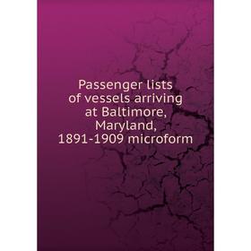 

Книга Passenger lists of vessels arriving at Baltimore, Maryland, 1891-1909 microform