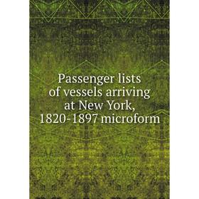 

Книга Passenger lists of vessels arriving at New York, 1820-1897 microform