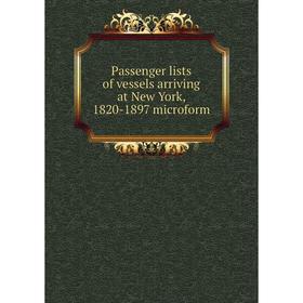 

Книга Passenger lists of vessels arriving at New York, 1820-1897 microform
