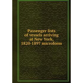 

Книга Passenger lists of vessels arriving at New York, 1820-1897 microform
