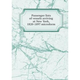 

Книга Passenger lists of vessels arriving at New York, 1820-1897 microform