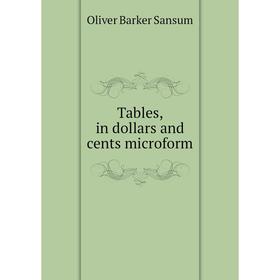 

Книга Tables, in dollars and cents microform. Oliver Barker Sansum