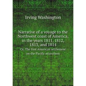 

Книга Narrative of a voyage to the Northwest coast of America, in the years 1811, 1812, 1813, and 1814Or, The first American settlement on the Pacific