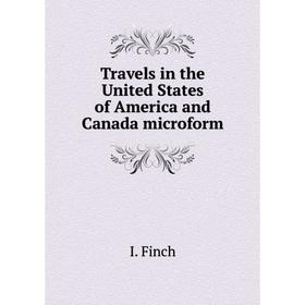 

Книга Travels in the United States of America and Canada microform. I. Finch