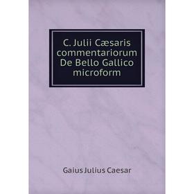 

Книга C. Julii Cæsaris commentariorum De Bello Gallico microform. Caesar Gaius Julius