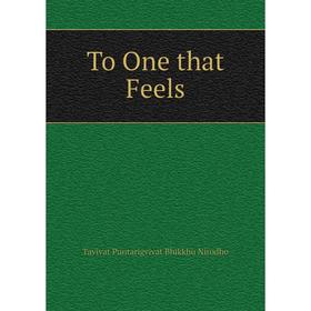 

Книга To One that Feels. Tavivat Puntarigvivat Bhikkhu Nirodho