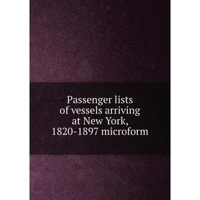 

Книга Passenger lists of vessels arriving at New York, 1820-1897 microform
