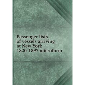 

Книга Passenger lists of vessels arriving at New York, 1820-1897 microform