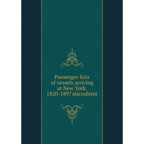 

Книга Passenger lists of vessels arriving at New York, 1820-1897 microform