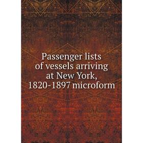 

Книга Passenger lists of vessels arriving at New York, 1820-1897 microform