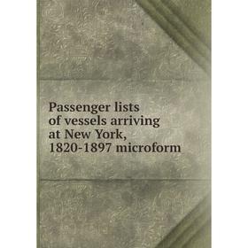 

Книга Passenger lists of vessels arriving at New York, 1820-1897 microform