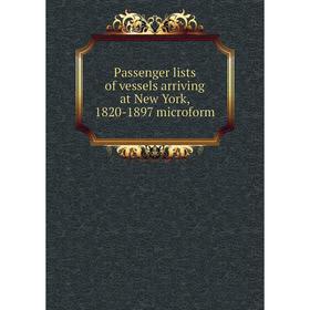 

Книга Passenger lists of vessels arriving at New York, 1820-1897 microform