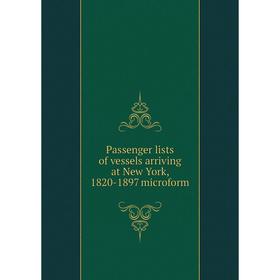 

Книга Passenger lists of vessels arriving at New York, 1820-1897 microform