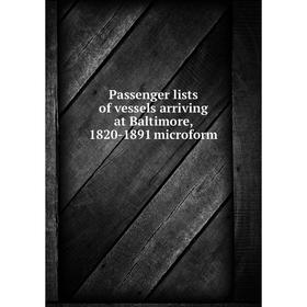 

Книга Passenger lists of vessels arriving at Baltimore, 1820-1891 microform