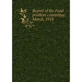 

Книга Report of the Food problem committee. March, 1918