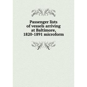 

Книга Passenger lists of vessels arriving at Baltimore, 1820-1891 microform