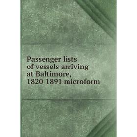 

Книга Passenger lists of vessels arriving at Baltimore, 1820-1891 microform