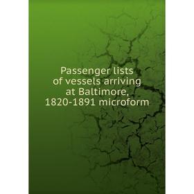 

Книга Passenger lists of vessels arriving at Baltimore, 1820-1891 microform