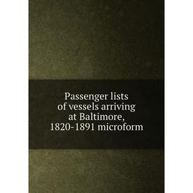 

Книга Passenger lists of vessels arriving at Baltimore, 1820-1891 microform