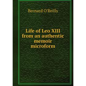 

Книга Life of Leo XIII from an authentic memoir microform