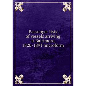 

Книга Passenger lists of vessels arriving at Baltimore, 1820-1891 microform