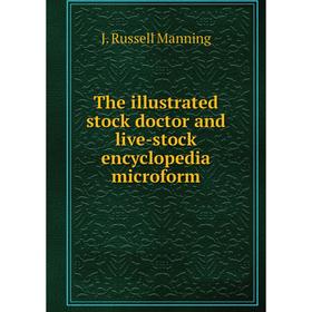 

Книга The illustrated stock doctor and live - stock encyclopedia microform. J. Russell Manning