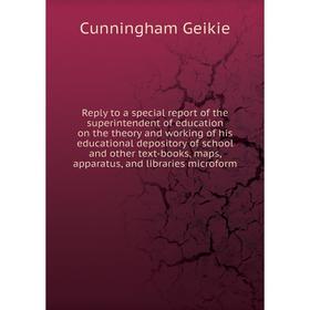 

Книга Reply to a special report of the superintendent of education on the theory and working of his educational depository of school and other text -