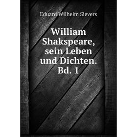 

Книга William Shakspeare, sein Leben und Dichten. Bd. 1. Eduard Wilhelm Sievers