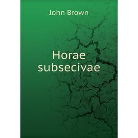 

Книга Horae subsecivae. John Brown