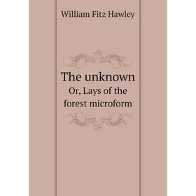

Книга The unknownOr, Lays of the forest microform. William Fitz Hawley