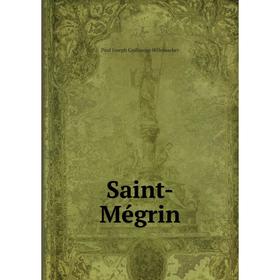 

Книга Saint - Mégrin. Paul Joseph Guillaume Hillemacher