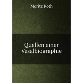 

Книга Quellen einer Vesalbiographie. Moritz Roth