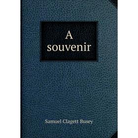 

Книга A souvenir. Samuel Clagett Busey