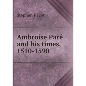 

Книга Ambroise Paré and his times, 1510 - 1590. Stephen Paget