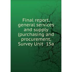 

Книга Final report, general services and supply (purchasing and procurement, Survey Unit 15a