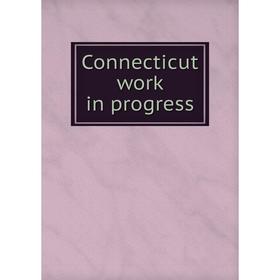 

Книга Connecticut work in progress