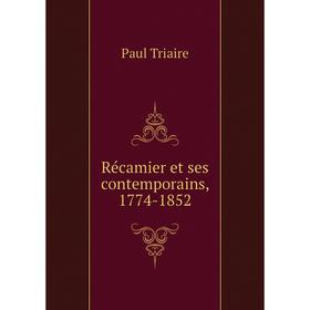 

Книга Récamier et ses contemporains, 1774-1852. Paul Triaire