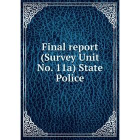 

Книга Final report (Survey Unit No. 11a) State Police