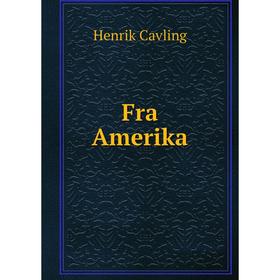 

Книга Fra Amerika. Henrik Cavling