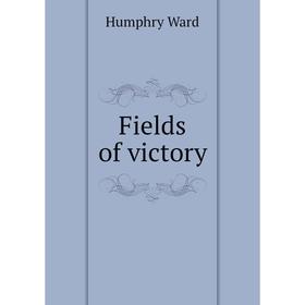 

Книга Fields of victory. Humphry Ward