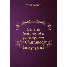 

Книга General features of a park system for Chattanooga. John Nolen