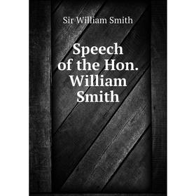 

Книга Speech of the Hon. William Smith. Smith William