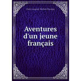 

Книга Aventures d'un jeune français. Pierre-Auguste-Brahain Ducange