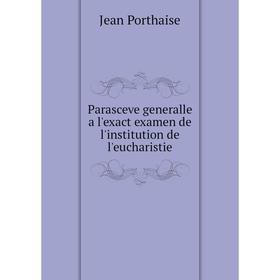 

Книга Parasceve generalle a l'exact examen de l'institution de l'eucharistie