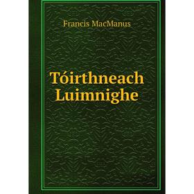 

Книга Tóirthneach Luimnighe. Francis MacManus