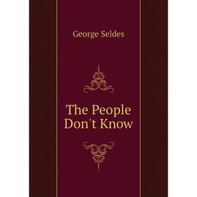 

Книга The People Don't Know. George Seldes
