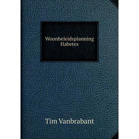 

Книга Woonbeleidsplanning Habetes. Tim Vanbrabant