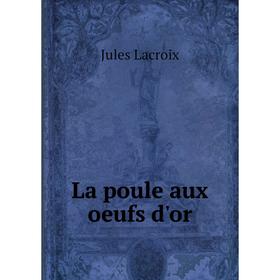 

Книга La poule aux oeufs d'or