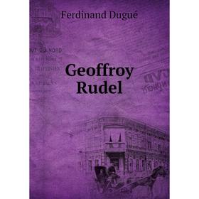 

Книга Geoffroy Rudel. Ferdinand Dugué