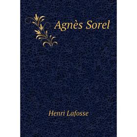 

Книга Agnès Sorel. Henri Lafosse